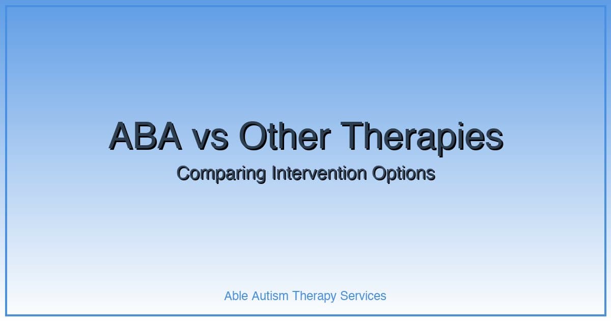 ABA Therapy vs Other Interventions: Understanding Your Options