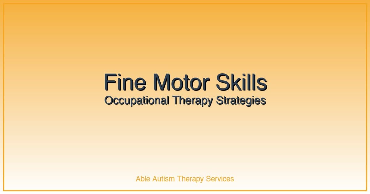 Fine Motor Skills Development: OT Strategies for Daily Activities